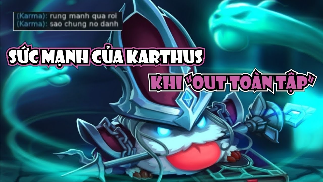 SỨC MẠNH CỦA KARTHUS GẦN 1000 AP PHÚT 30, OUT TOÀN TẬP TỪ ĐỊCH ĐẾN TA