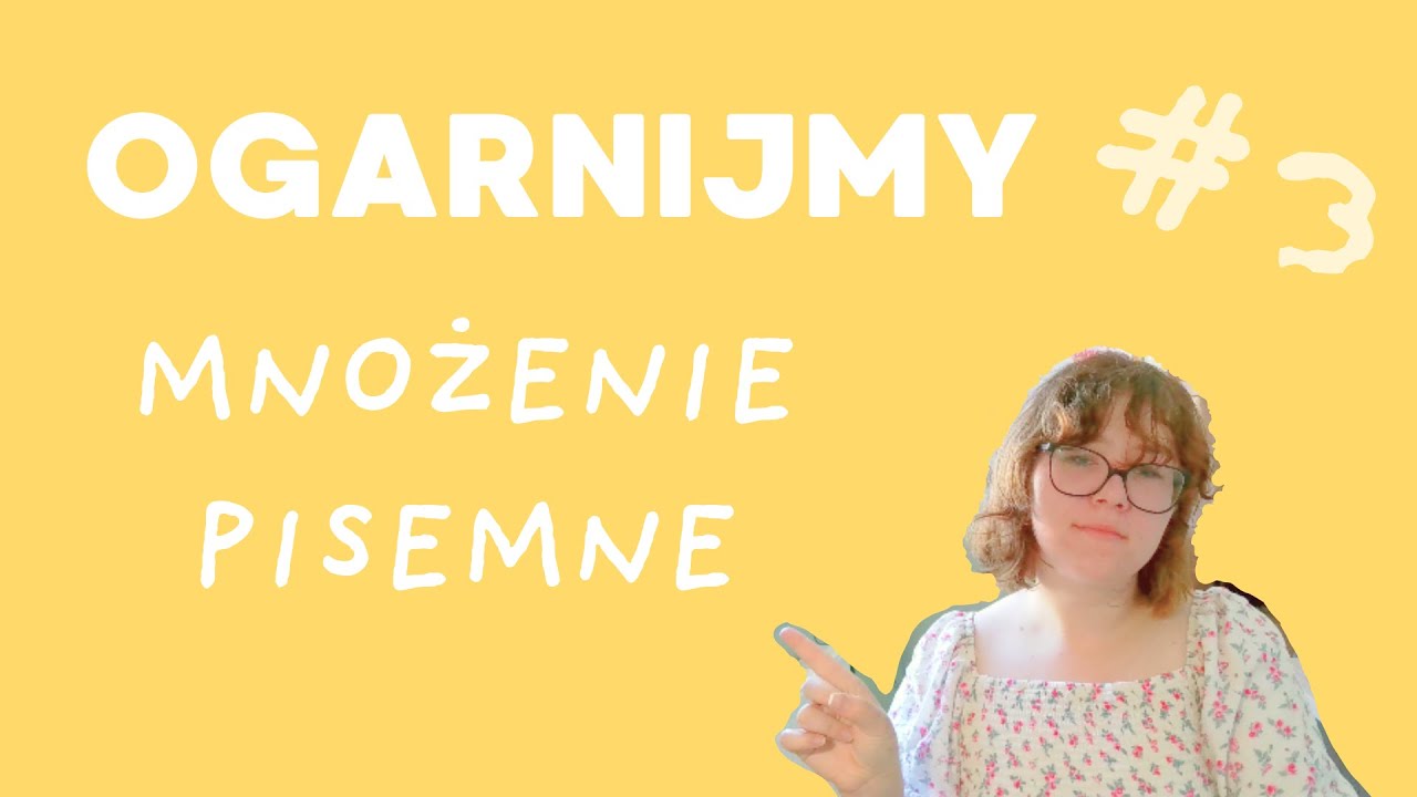 Ogarnijmy MNOŻENIE PISEMNE! | Ogarnijmy #3