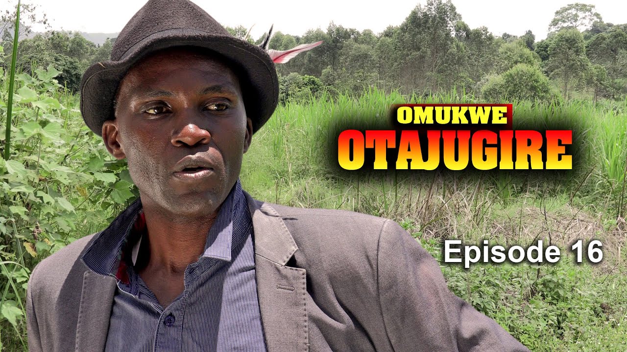 OMUKWE - ATAJUGIRE  EPISODE 16