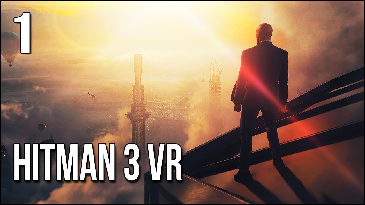 Hitman 3 VR | Part 1 | Hope You're Not Afraid Of Heights...