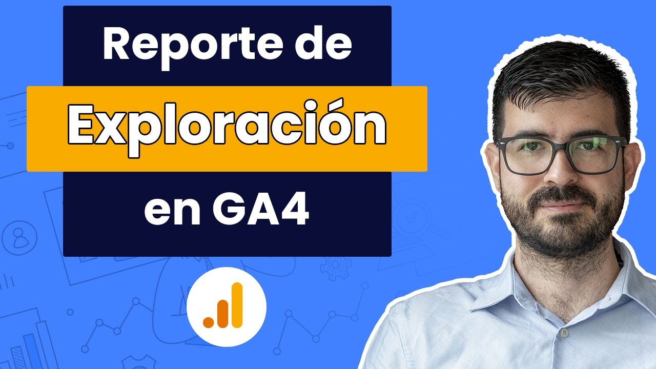 Reportes de exploración en Google Analytics 4 | Reportes personalizados en GA4