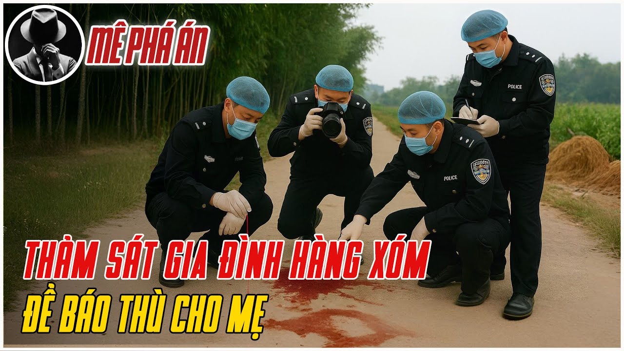 Kỳ Án Trung Quốc: Thảm Sát Cả Nhà Hàng Xóm Để Báo Thù Cho Mẹ | Mê Phá Án