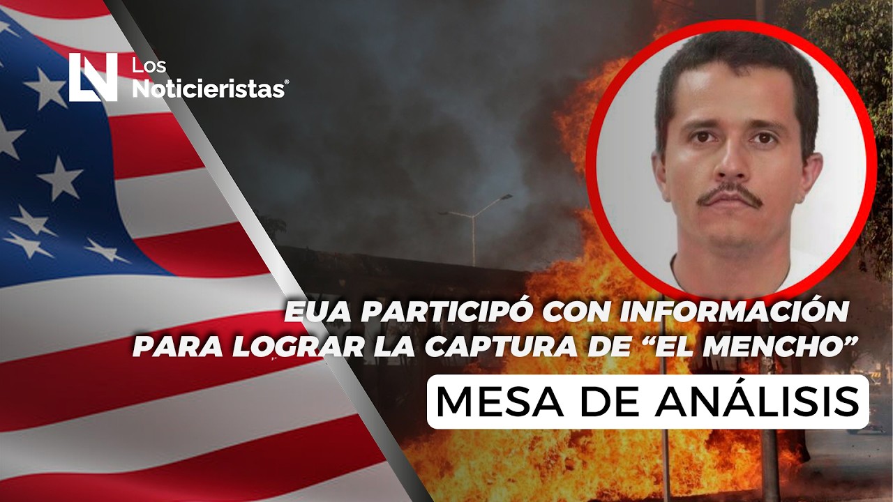 EUA participó con información para lograr la captura de “El Mencho”