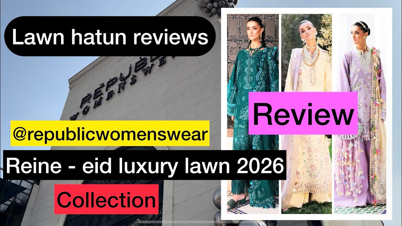Republicwomenswear - reine - eid luxury lawn 2026 | lawn hatun reviews 