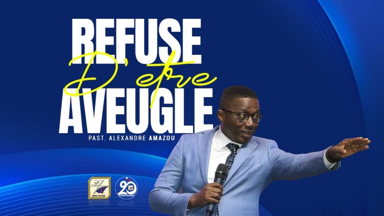 REFUSE D'ETRE AVEUGLE | Pasteur Alexandre AMAZOU
