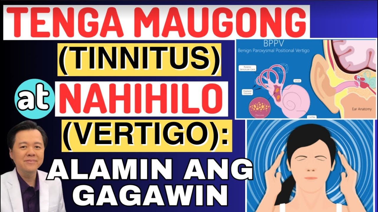 Tenga Maugong (Tinnitus) at Nahihilo (Vertigo): Alamin ang Gagawin. - By Doc Willie Ong