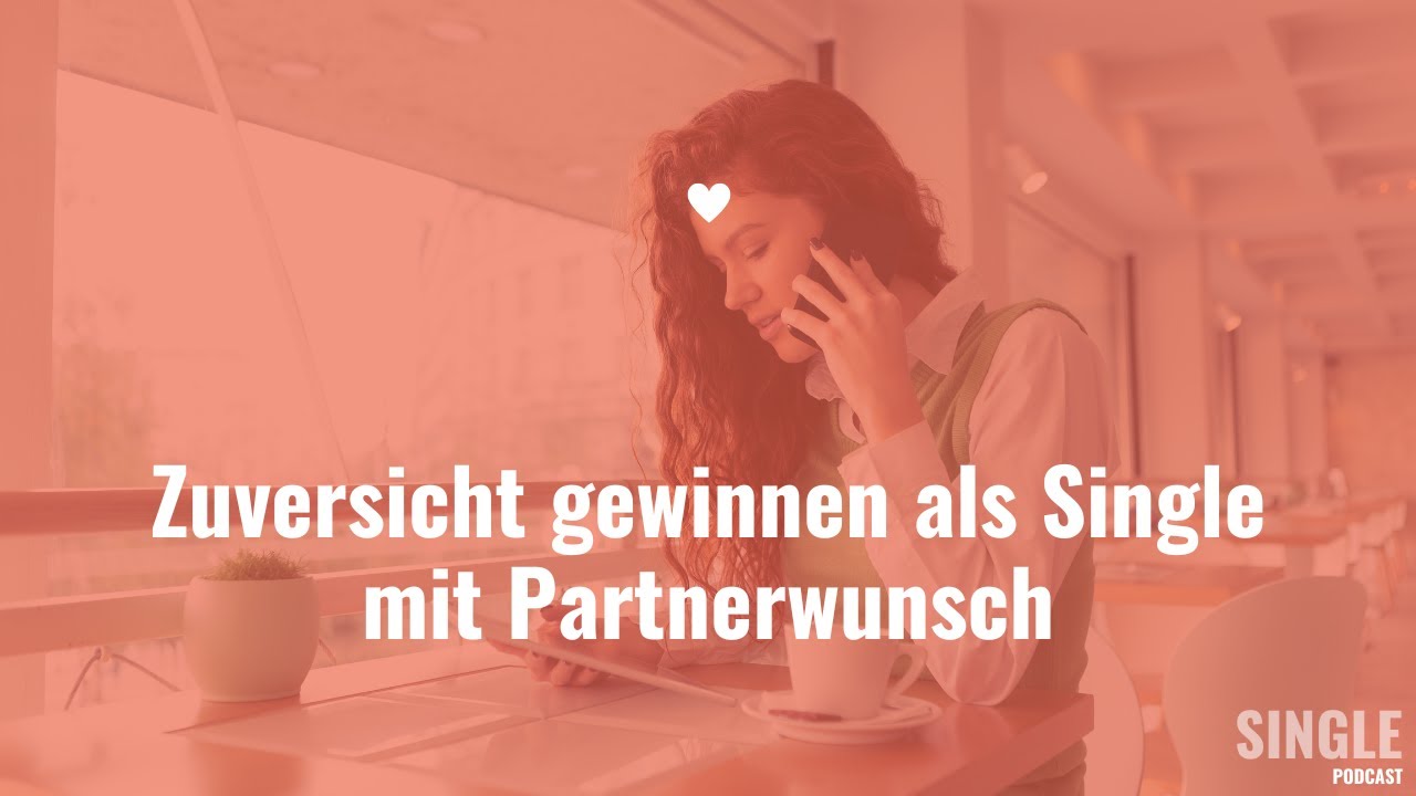 Zuversicht gewinnen als Single mit Partnerwunsch