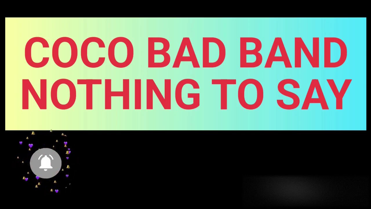 COCO BAD BAND - NOTHING TO SAY -