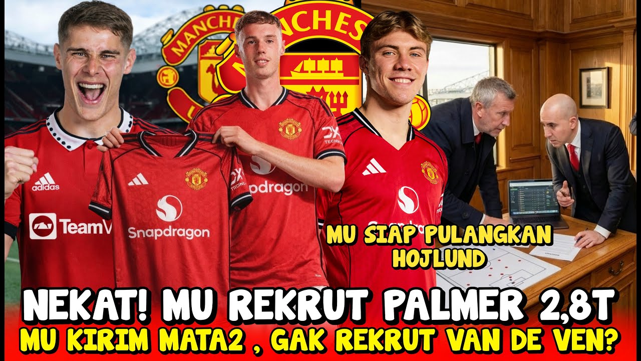 NEKAT❗MU TEBUS PALMER 2,8T😱HERAN GAK LIRIK VAN DE VEEN😭HOJLUND WAJIB PULANG🤩MU KIRIM MATA2👀MAGUIRE