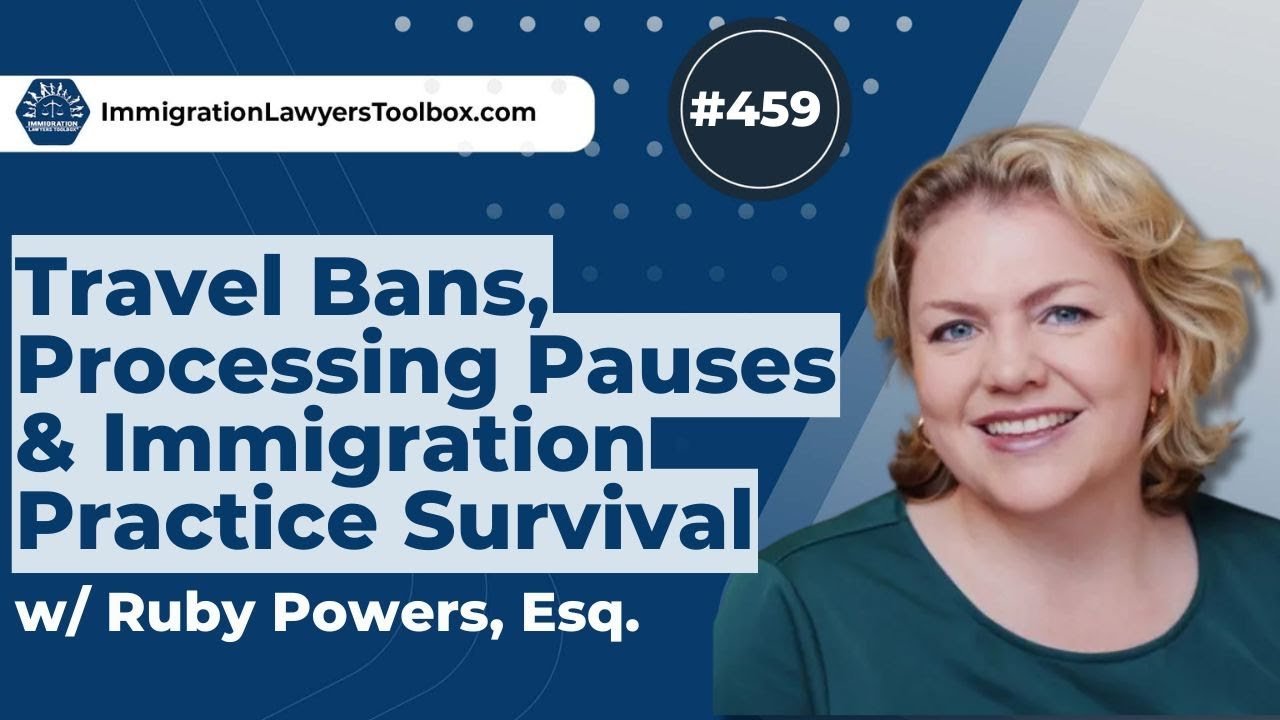#459 Запреты на поездки, приостановка обработки документов и выживание в иммиграционной практике ...