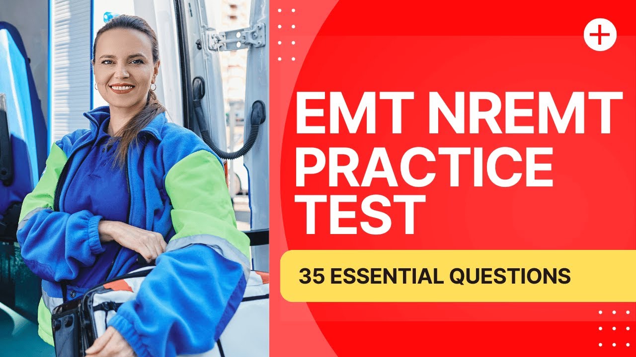EMT NREMT Questions - Emergency Medical Technician Practice Test (35 Essential Questions)