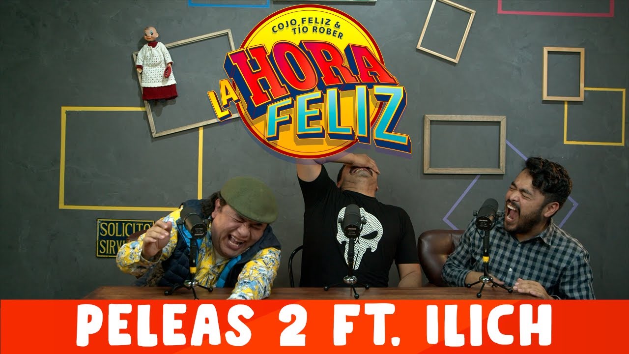 La Hora Feliz: Peleas 2 ft. Illich Flores