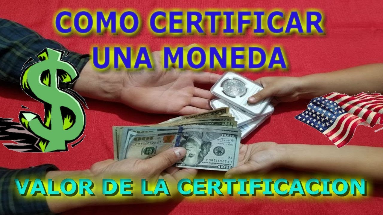 COMO CERTIFICAR UNA MONEDA / VALOR DE LA CERTIFICACION