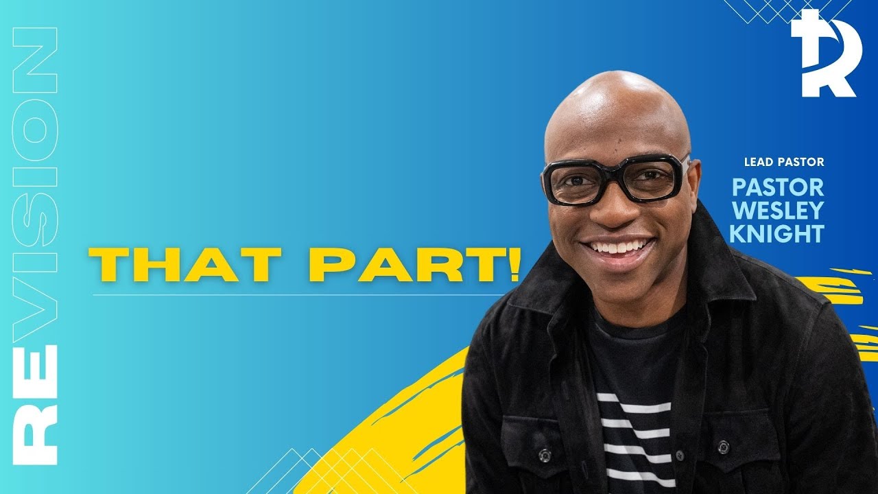 Pastor Wesley Knight: That Part! - November 15, 2025