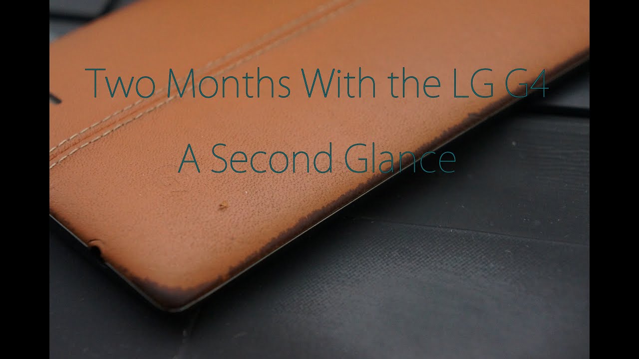 Two Months With the LG G4- A Second Glance