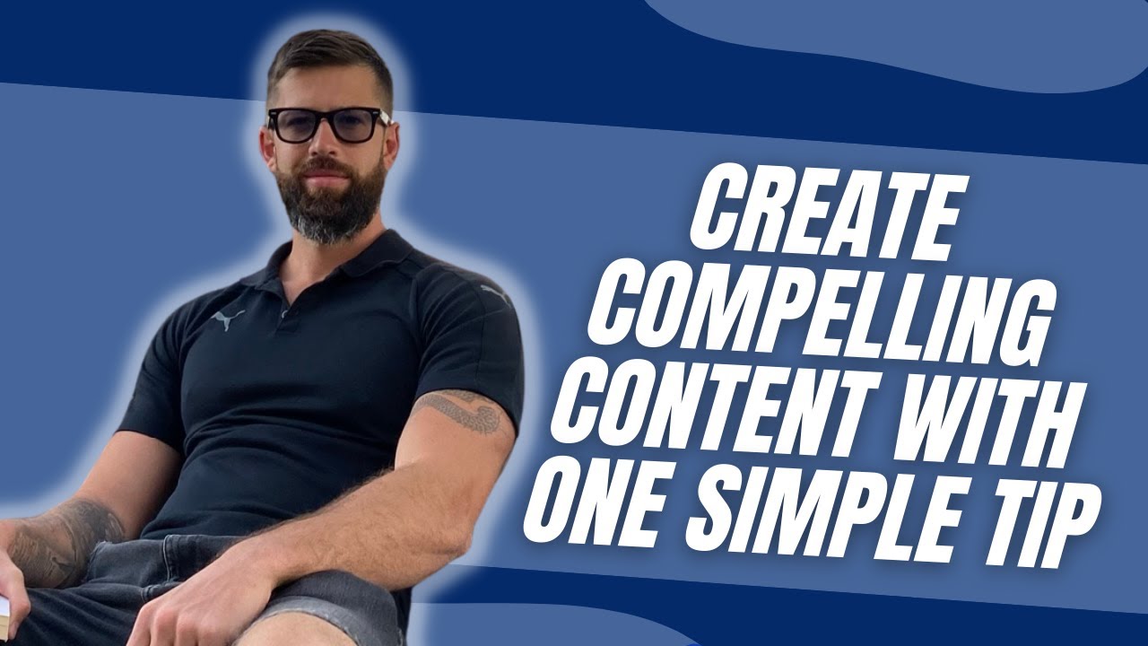 Create COMPELLING Content with ONE Simple Tip