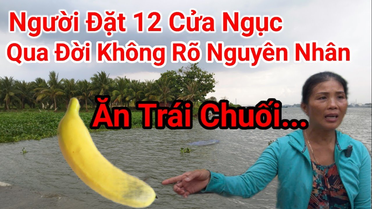 Qua Đời Không Rõ Nguyên Nhân , Sau Khi Đi Bắt Cá Về , Ăn Trái Chuối Qua Đời Tại Nhà .