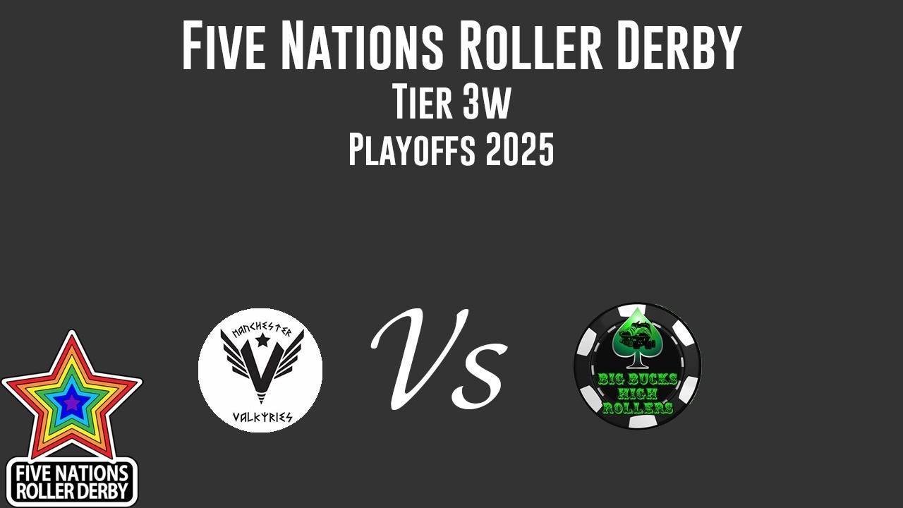 Manchester Valkyries  Vs Big Bucks High Rollers | Five Nations Roller Derby Playoffs | Game 16
