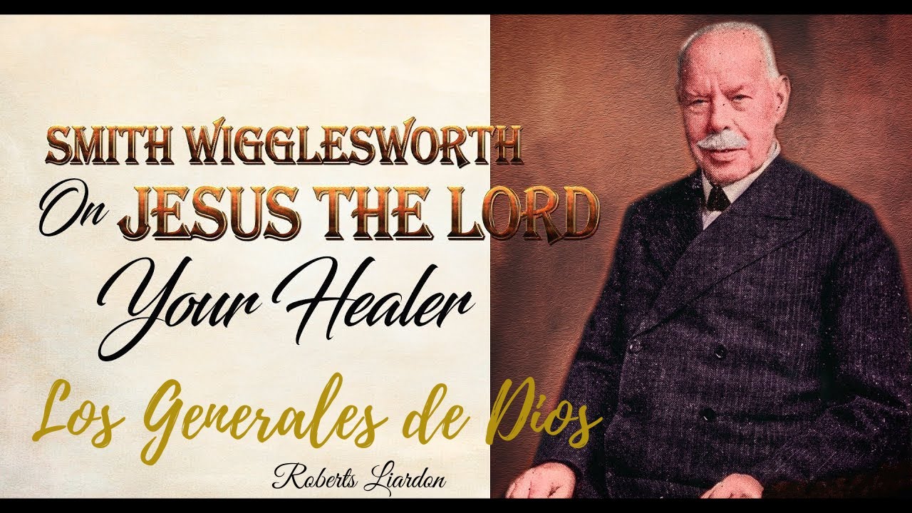 Smith Wigglesworth. Los Generales de Dios.