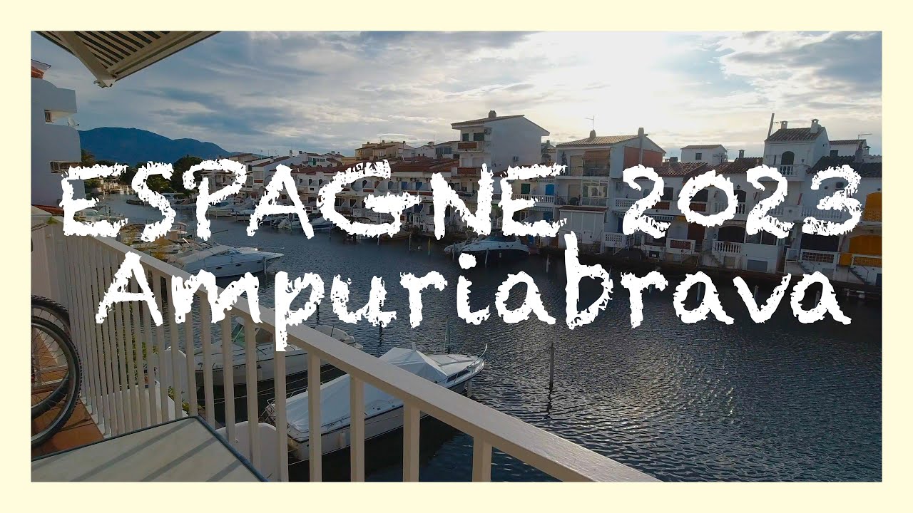 Ampuriabrava (les premiers jours) - Espagne 2023