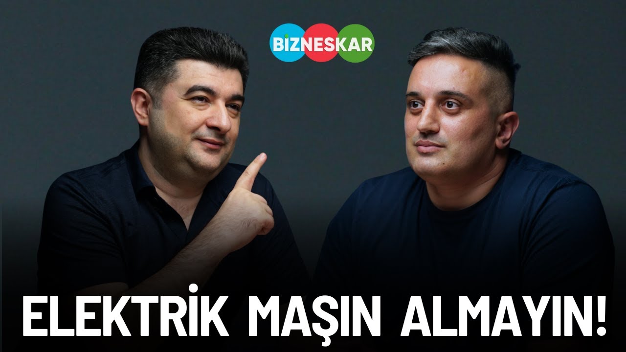 Elektrik maşın alanlar niyə peşmandır? | Şahin Göyləroğlu | Bizneskar