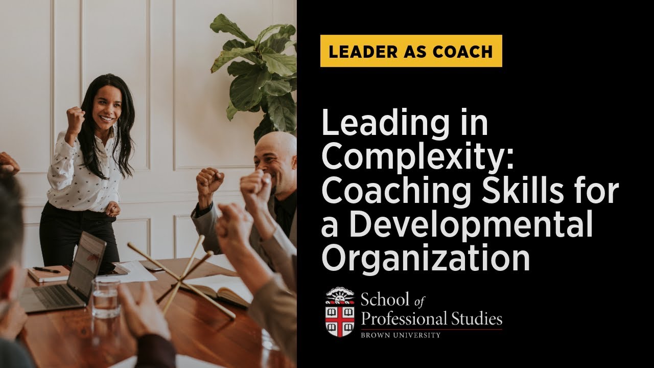 Leader as Coach | Leading in Complexity: Coaching Skills for a Developmental Organization