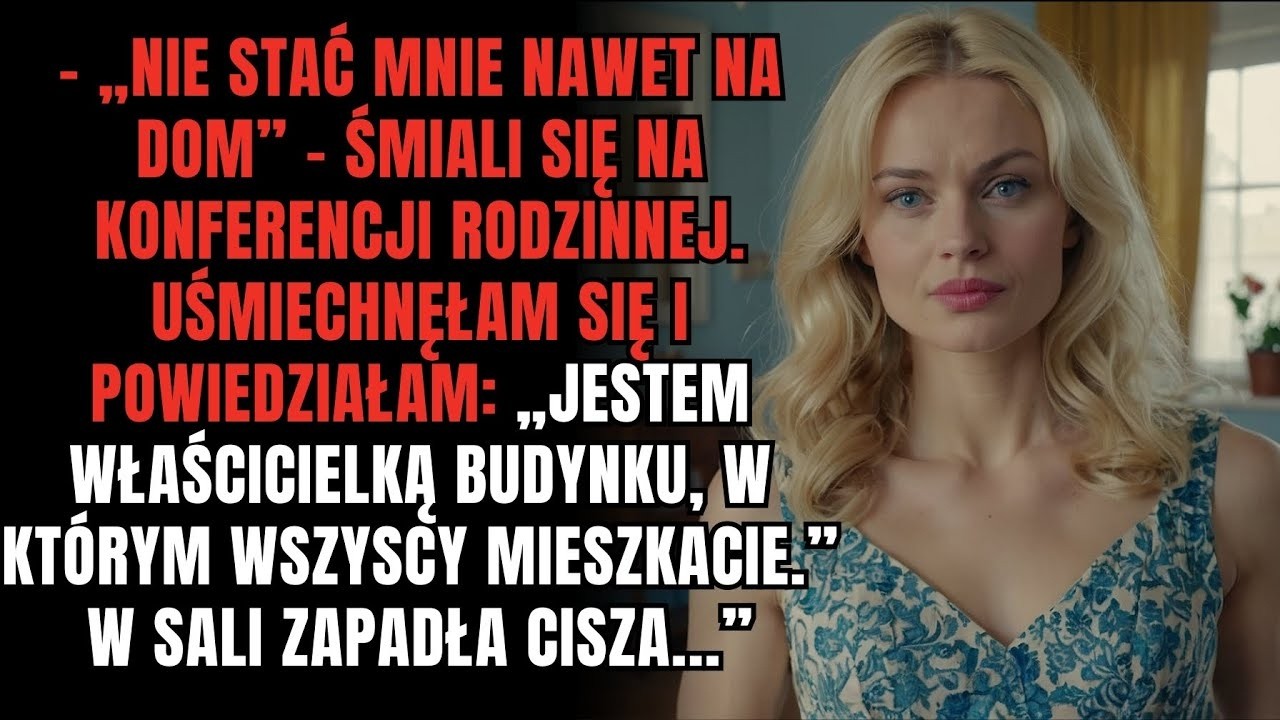 „Na konferencji rodzinnej nazywali mnie „biedną” – więc pokazałam im umowę nieruchomości ”