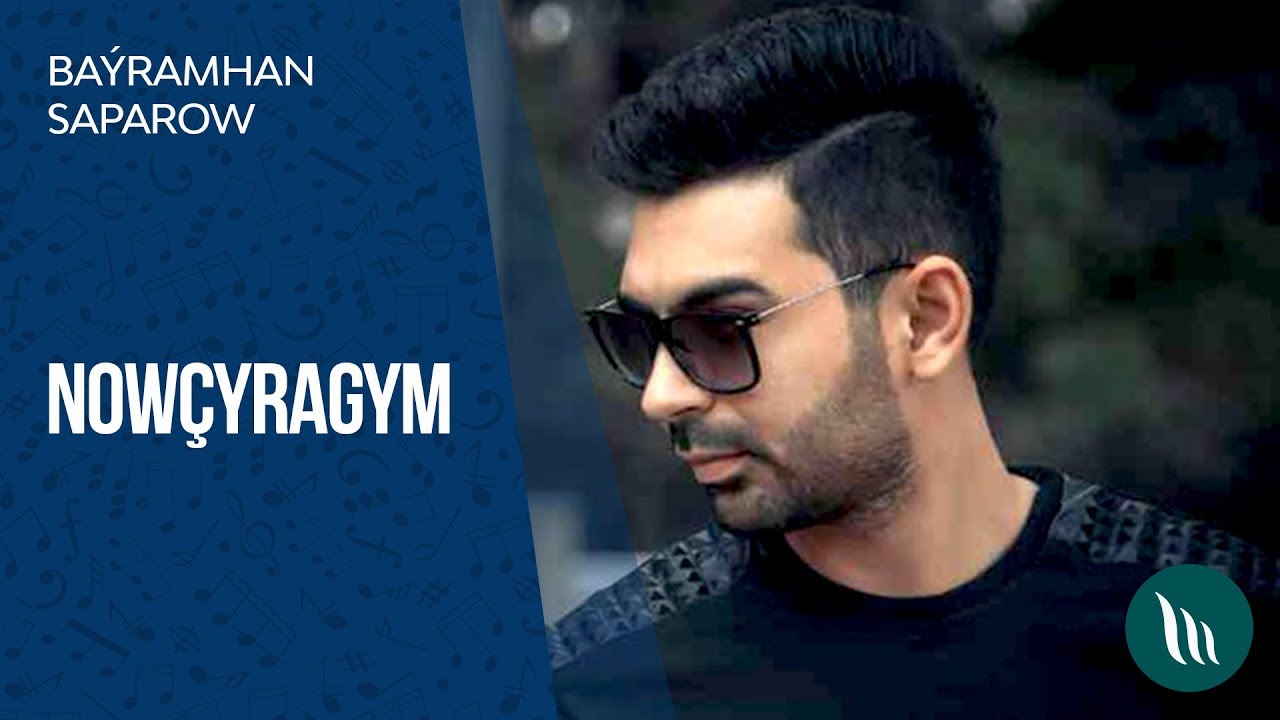 Ba&yacute;ramhan Saparow - Now&ccedil;yragym | 2019