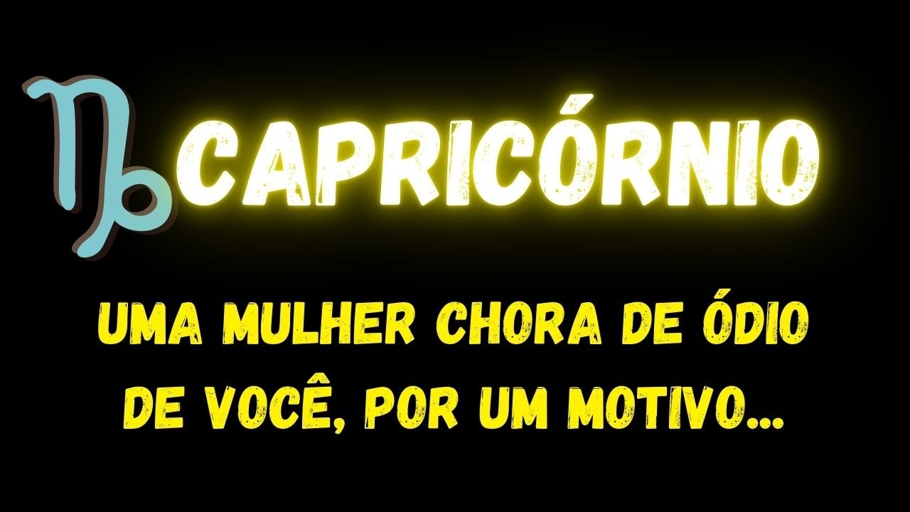 ♑️CAPRICÓRNIO😡UMA MULHER CHORA DE ÓDIO DE VOCÊ, POR UM MOTIVO...