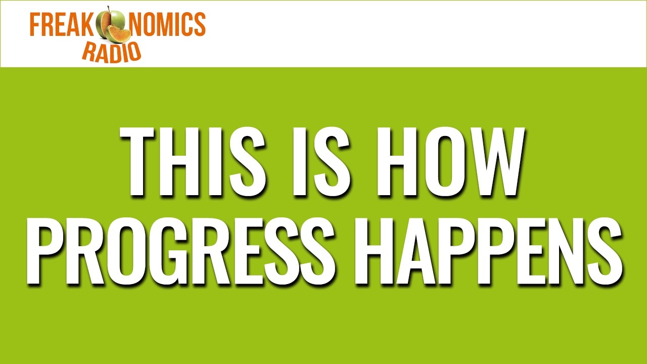 666. This Is How Progress Happens | Freakonomics Radio