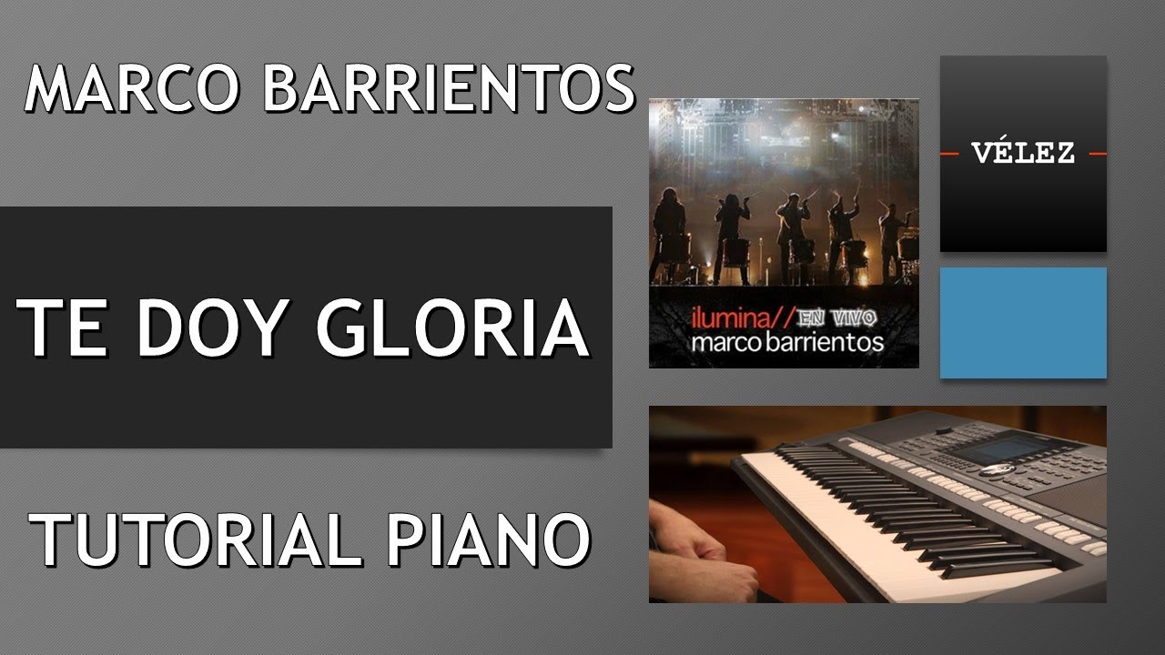 TE DOY GLORIA Tutorial Piano MARCO BARRIENTOS (ILUMINA EN VIVO)