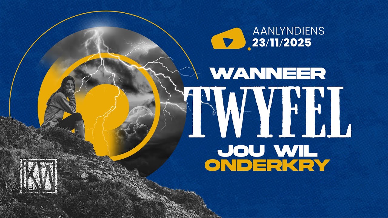 TEMA: WANNEER TWYFEL JOU WIL ONDERKRY