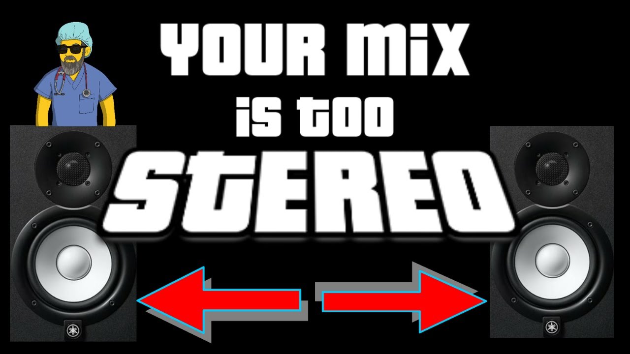 Your Mix is Too Stereo.