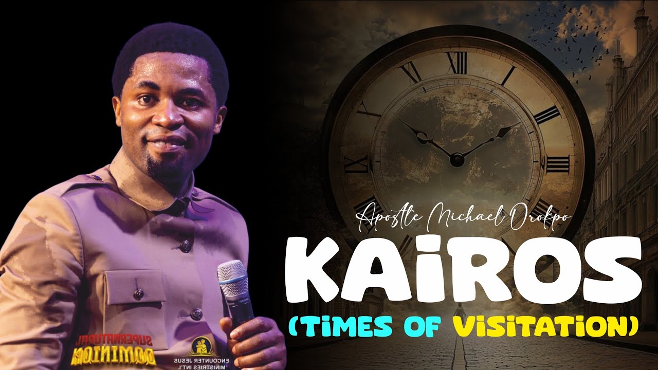 KAIROS (TIMES OF VISITATION) - Apostle Michael Orokpo 