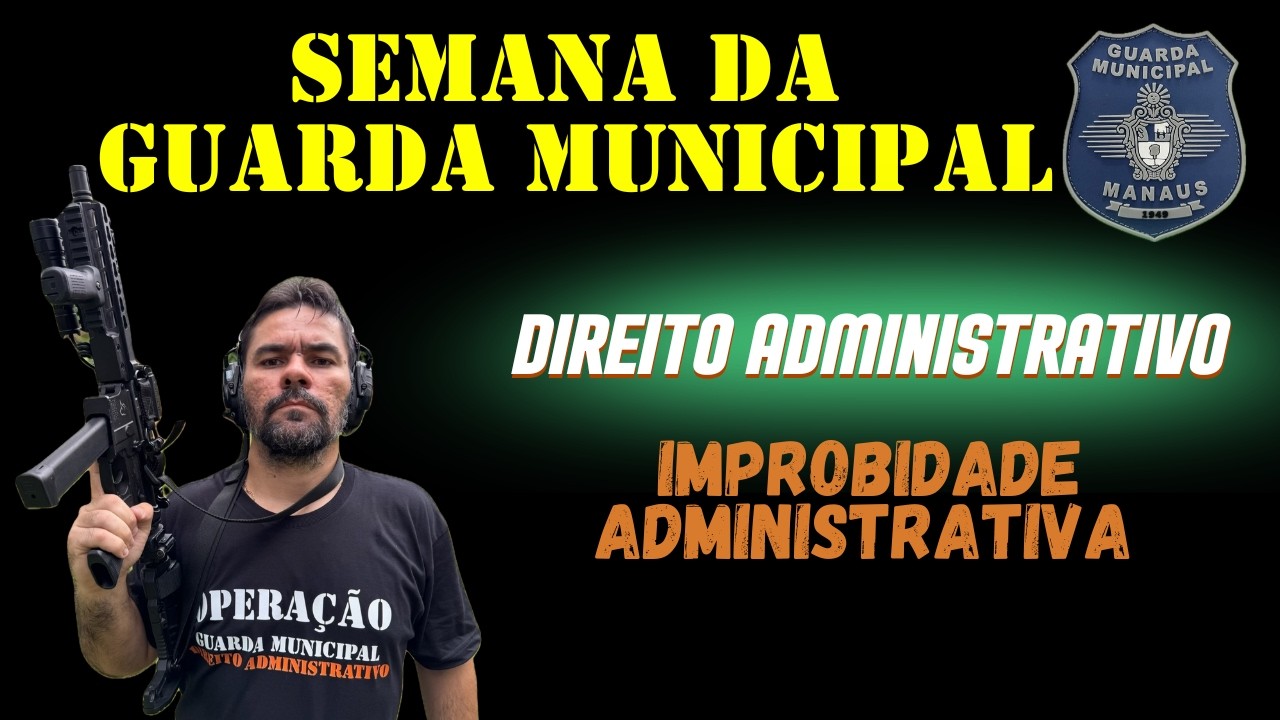 SEMANA DA GUARDA MUNICIPAL - LEI 8.429/92 - IMPROBIDADE ADMINISTRATIVA