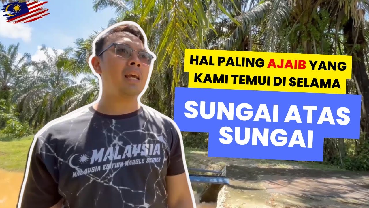 SUNGAI ATAS SUNGAI?? OMG What is this?? 😱