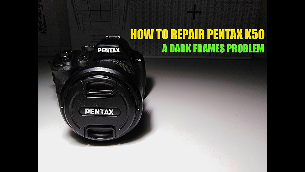 HOW TO REPAIR PENTAX Pentax k-50 - dark frames problem