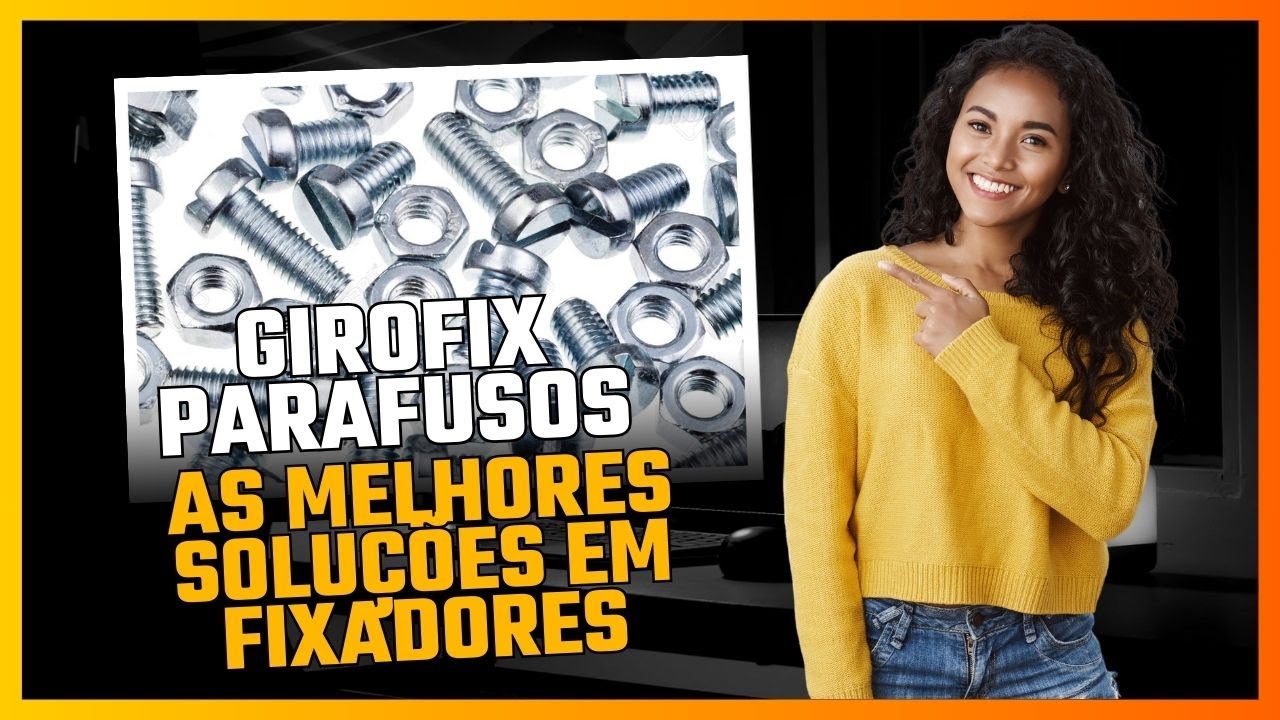 Girofix Parafusos. As Melhores Solu&ccedil;&otilde;es em Fixadores