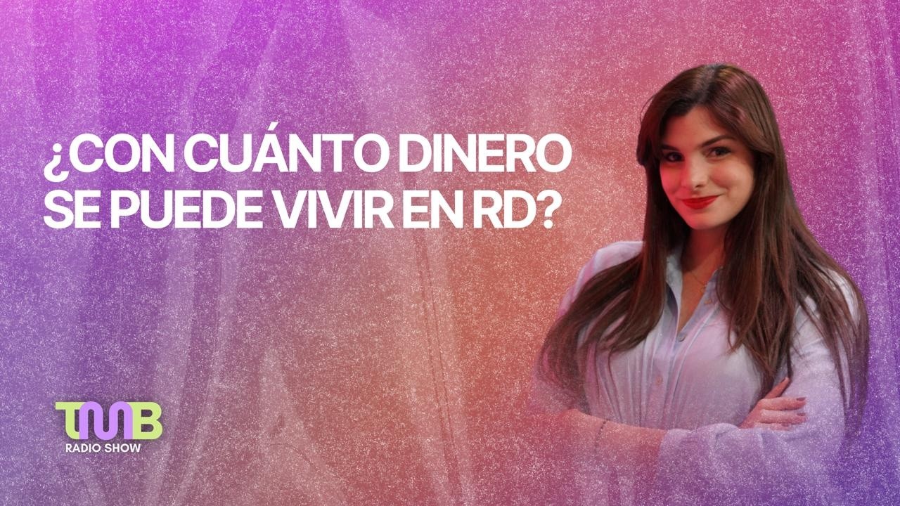 TMB ¿CON CUÁNTO DINERO SE PUEDE VIVIR EN RD?