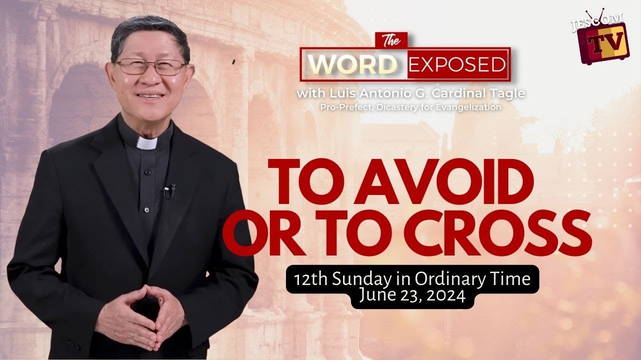 TO AVOID OR TO CROSS  |  The Word Exposed with Cardinal Tagle (June 23, 2024)