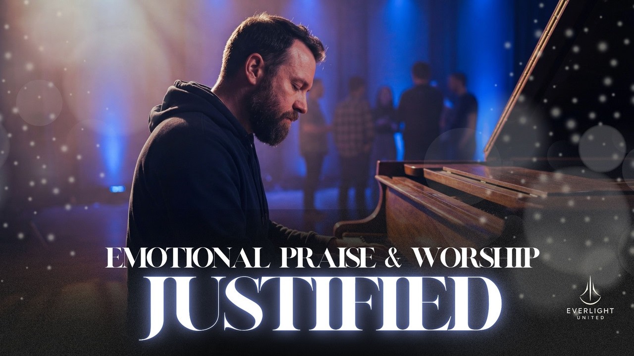 JUSTIFIED (Live) | Emotional Praise & Worship (Piano Worship) — Everlight United