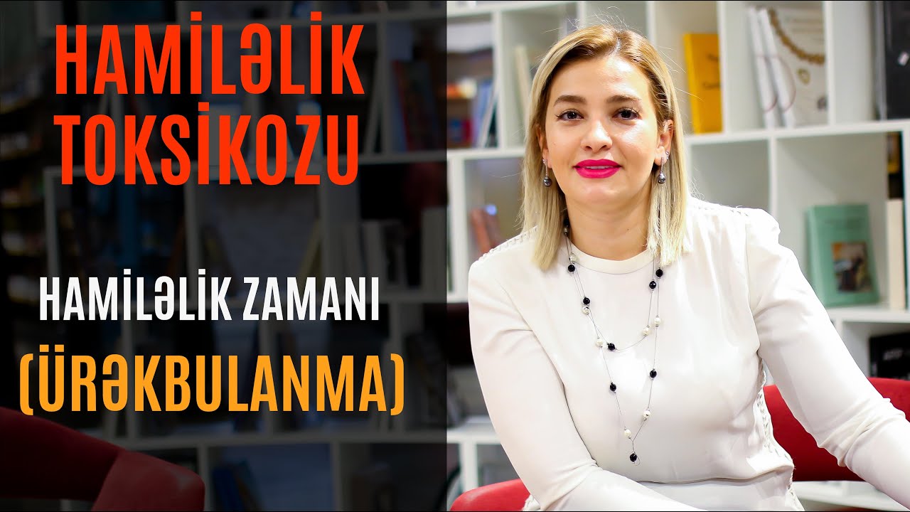 Toksikoz. Hamiləlik toksikozu. Nə etmək lazımdır? Dr. Əsmər Axundova Cərrah, mama-ginekoloq