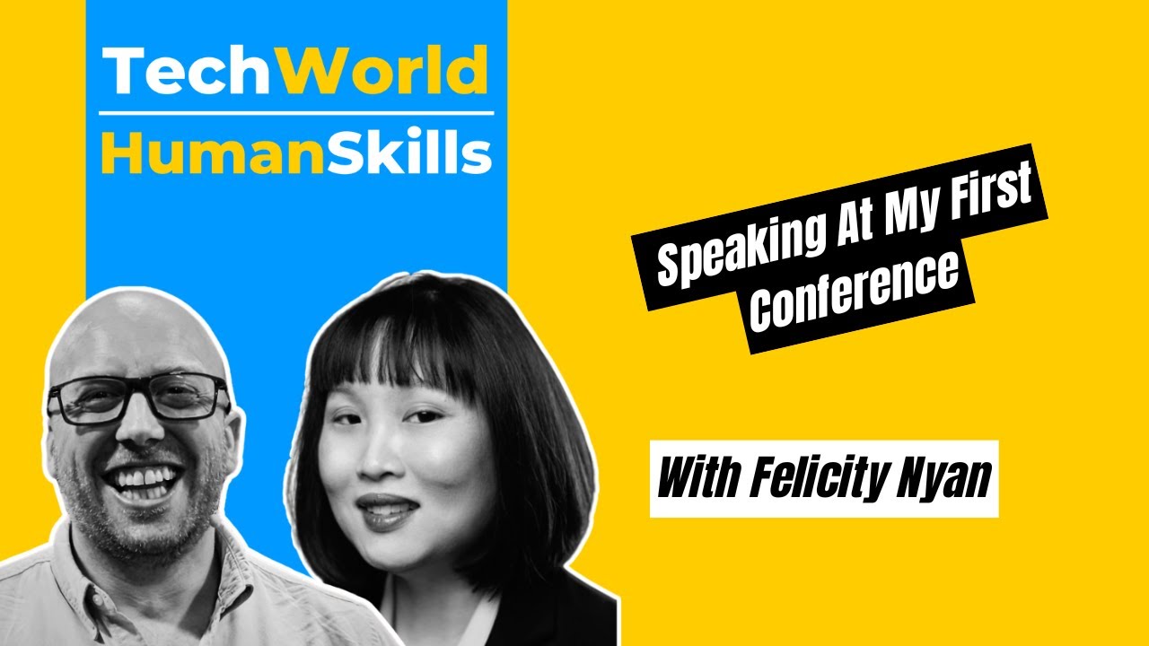 Speaking At My First Big Conference with Felicity Nyan - EP66: The Tech World Human Skills Podcast