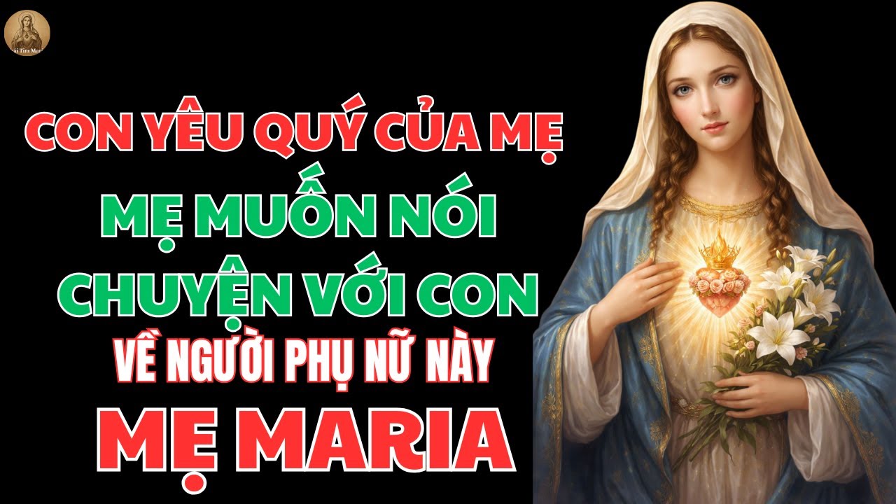 HỠI CON, MẸ MUỐN NÓI CHUYỆN VỚI CON VỀ NGƯỜI PHỤ NỮ NÀY | TRÁI TIM MARIA