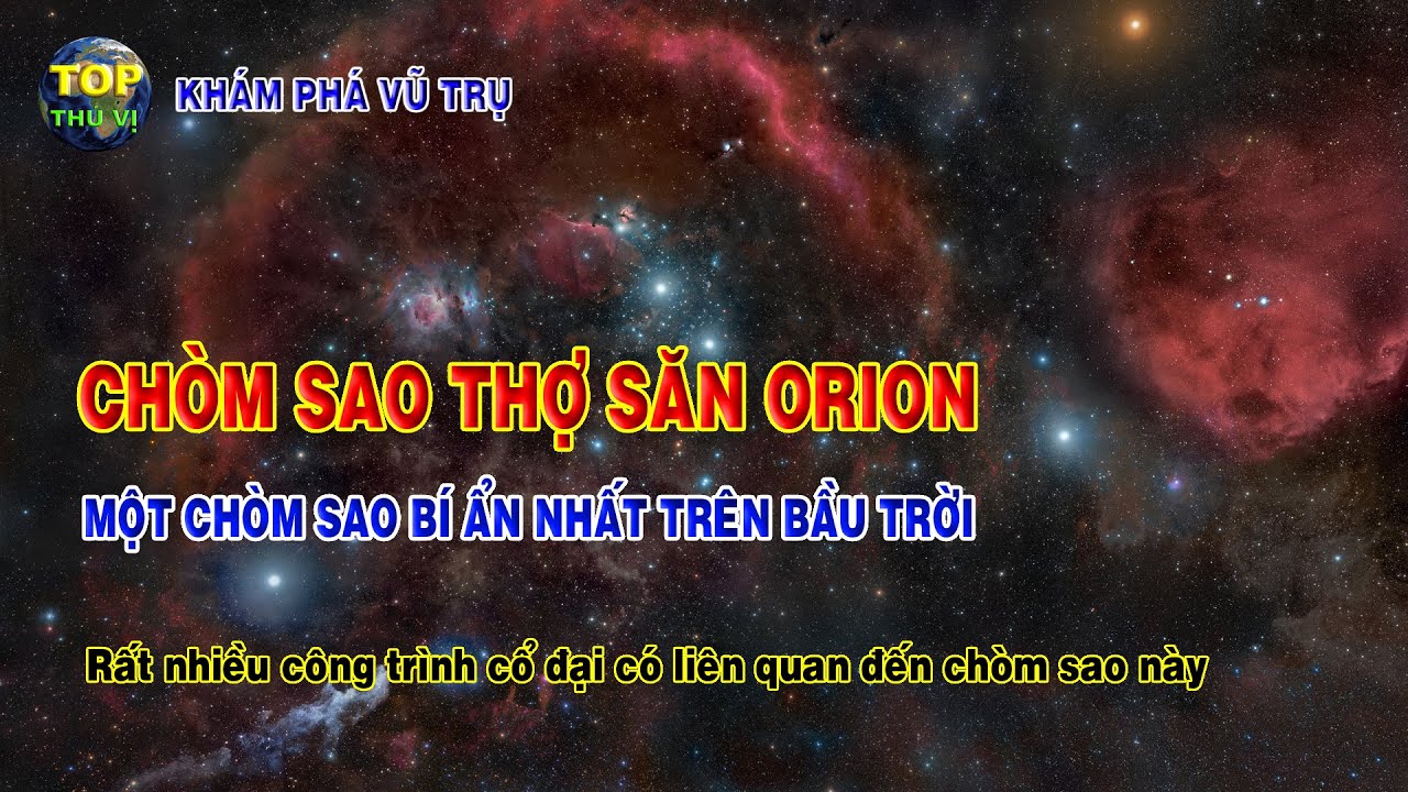 Chòm sao thợ săn Orion chòm sao bí ẩn nhất trên bầu trời đêm | Khoa học vũ trụ - Top thú vị |
