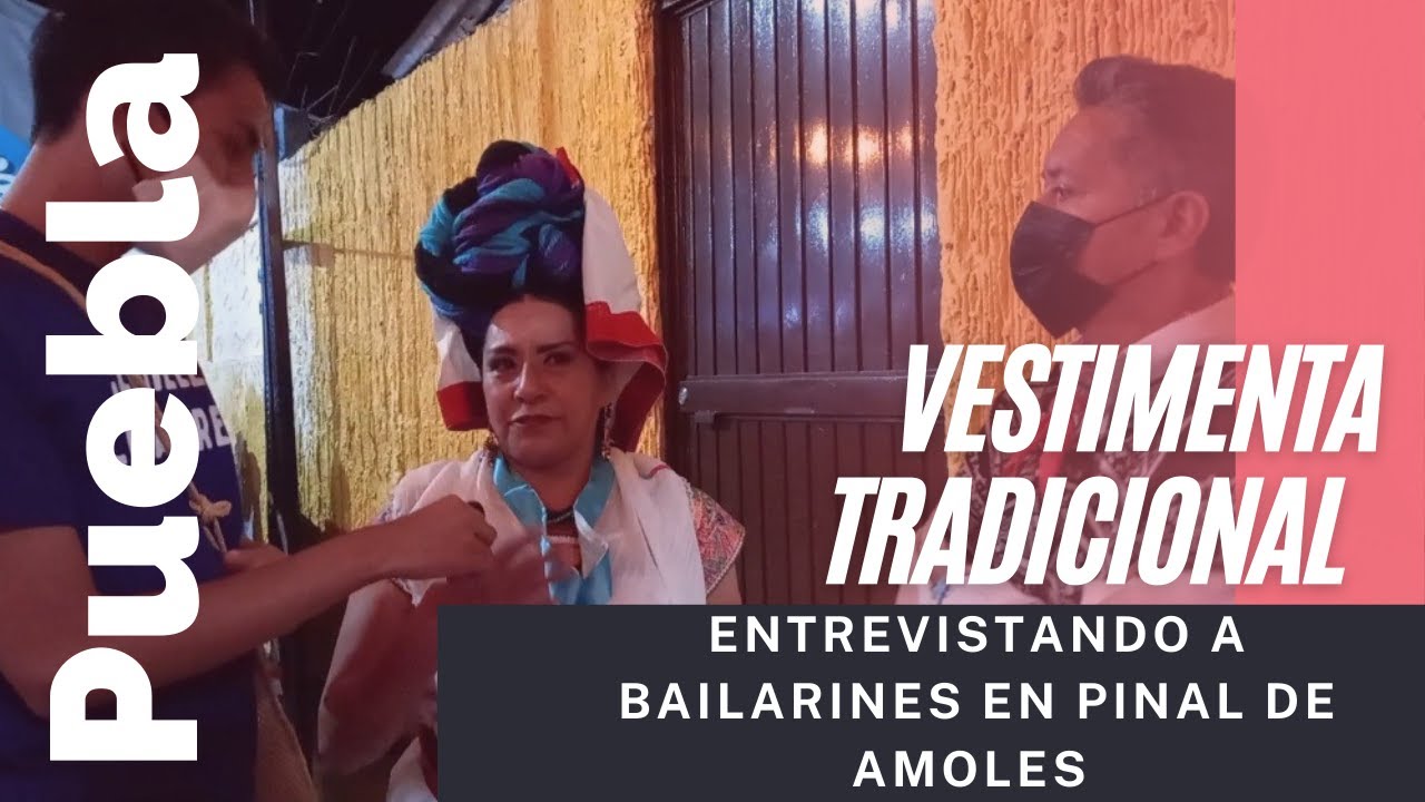 VESTIMENTA CUETZALAN PUEBLA | ENTREVISTANDO A BAILARINES