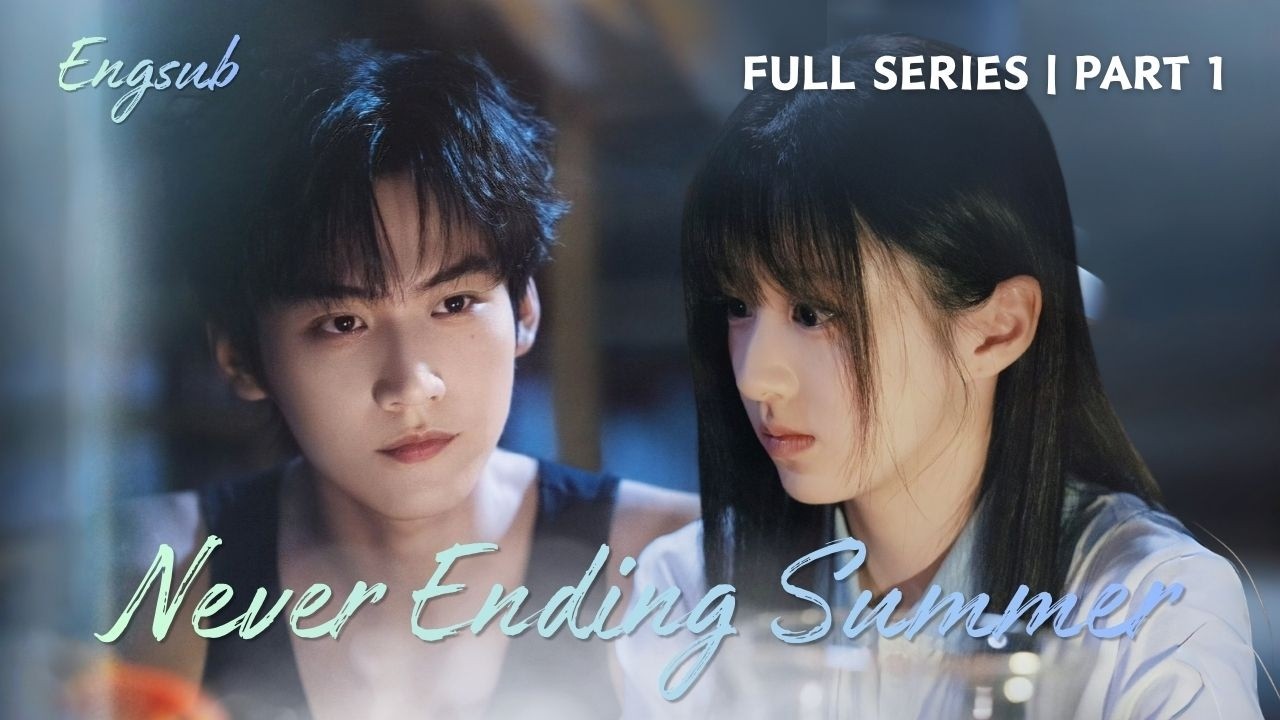 【Never Ending Summer】| COMPLETE STORY 1 #chinesedrama #zhoukeyu #baoshangen #kechun