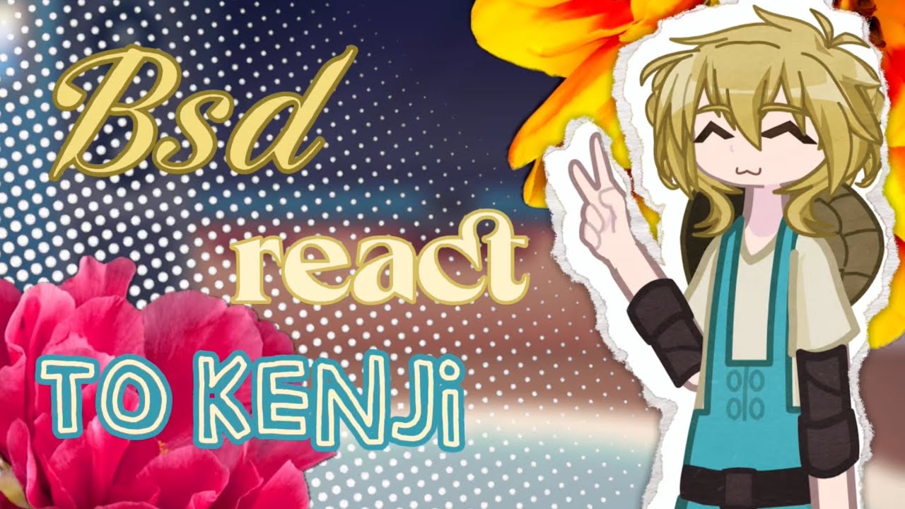 || Bsd react to Kenji || 1/1 || no ships || 2x speed || made by kvrmiix