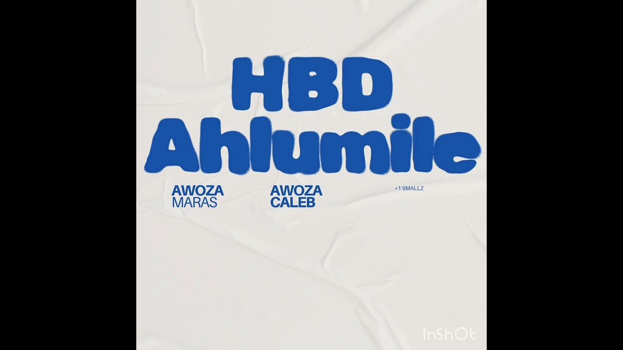 HBD-Ahlumile-Maras Cpt ft AwoZa Caleb