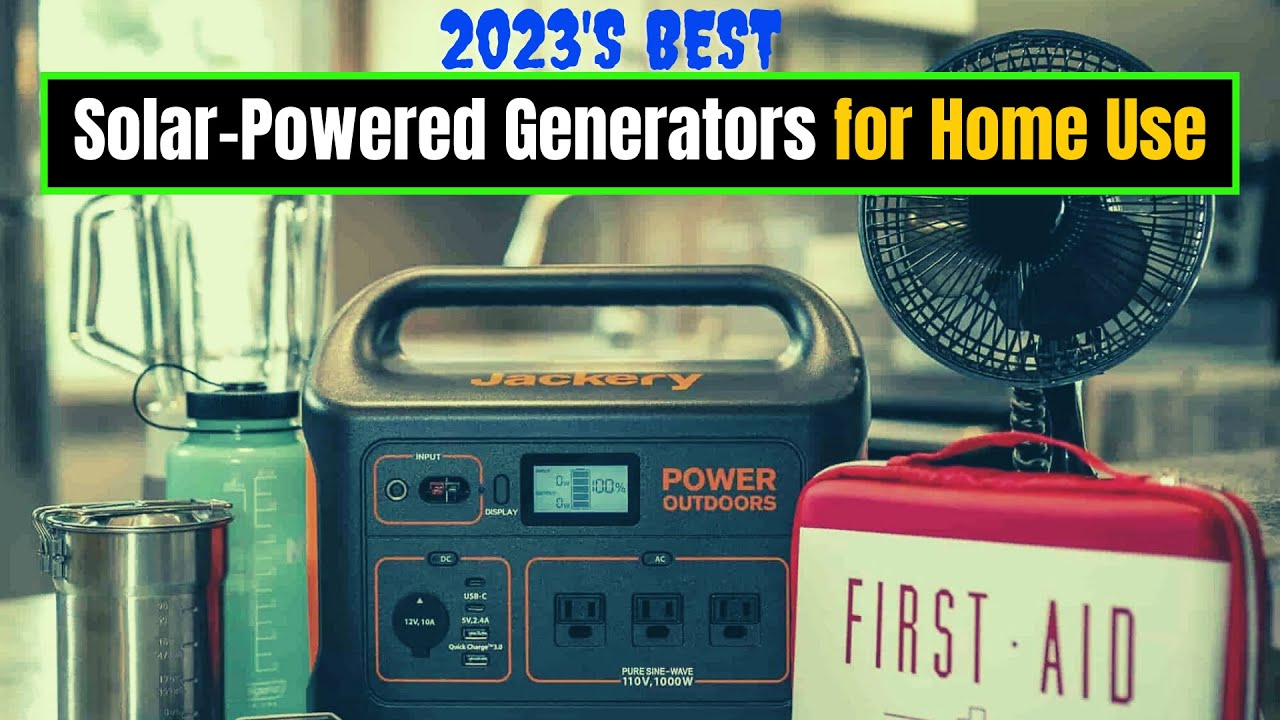 Top 5 Best Solar-Powered Generators for Home Use in 2023 - Clean, Green and Cost-Effective